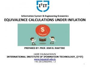 Information System Engineering Economics EQUIVALENCE CALCULATIONS UNDER INFLATION