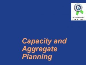 Capacity and Aggregate Planning Capacity Outputs Examples The