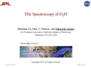 THz Spectroscopy of D 2 H Shanshan Yu