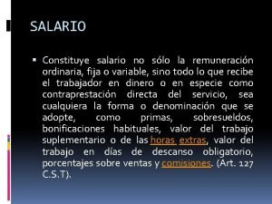 SALARIO Constituye salario no slo la remuneracin ordinaria