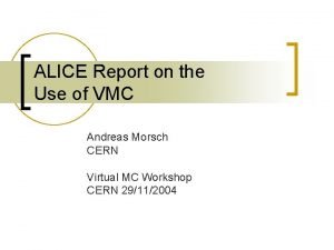 ALICE Report on the Use of VMC Andreas