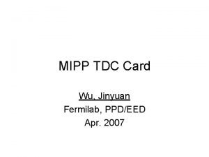 MIPP TDC Card Wu Jinyuan Fermilab PPDEED Apr