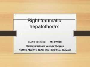 Right traumatic hepatothorax ISAAC OKYERE MD FWACS Cardiothoracic