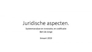 Juridische aspecten Systeemanalyse en innovatie en codificatie Bert