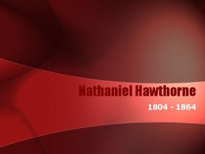 Nathaniel Hawthorne 1804 1864 Lesson Focus Identify and