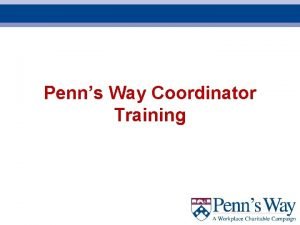 Penns Way Coordinator Training Penns Way Thank you