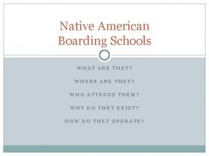 Native American Boarding Schools WHAT ARE THEY WHERE