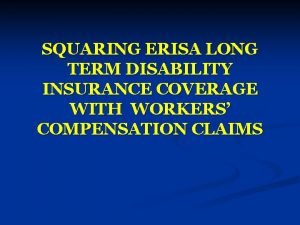 SQUARING ERISA LONG TERM DISABILITY INSURANCE COVERAGE WITH