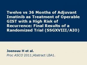 Twelve vs 36 Months of Adjuvant Imatinib as