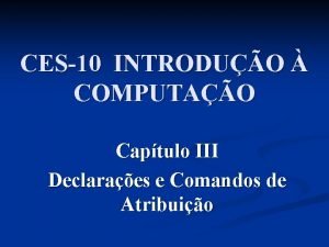 CES10 INTRODUO COMPUTAO Captulo III Declaraes e Comandos