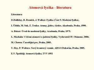 Atomov fyzika literatura Literatura D Halliday R Resnick