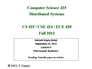 Computer Science 425 Distributed Systems CS 425 CSE