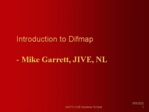 Introduction to Difmap Mike Garrett JIVE NL NATO