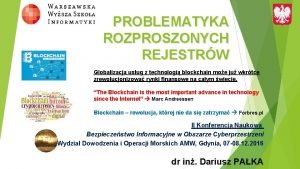 PROBLEMATYKA ROZPROSZONYCH REJESTRW Globalizacja usug z technologi blockchain