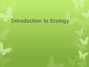 Introduction to Ecology Organisms and their environment Ch