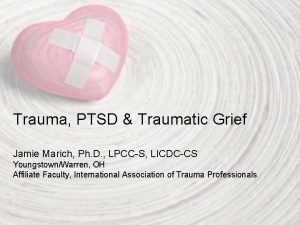 Trauma PTSD Traumatic Grief Jamie Marich Ph D