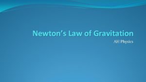 Newtons Law of Gravitation AH Physics What is