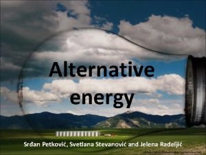 Alternative energy Sran Petkovi Svetlana Stevanovi and Jelena