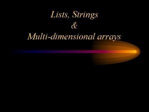 Lists Strings Multidimensional arrays Data Storage Static compiled