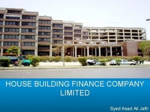 HOUSE BUILDING FINANCE COMPANY LIMITED Syed Asad Ali