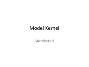 Model Kernel Microkernel Definisi Kernel Kernel adalah suatu