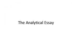 The Analytical Essay What is an analytical essay