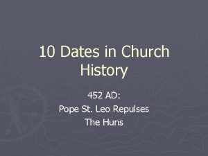 10 Dates in Church History 452 AD Pope