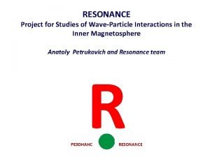 RESONANCE Project for Studies of WaveParticle Interactions in