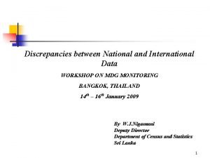 Discrepancies between National and International Data WORKSHOP ON