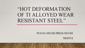 HOT DEFORMATION OF TI ALLOYED WEAR RESISTANT STEEL