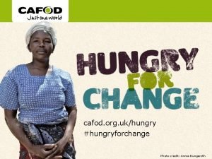 www cafod org ukhungry hungryforchange Photo credit Annie