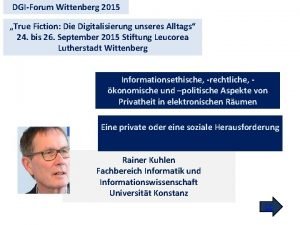 DGIForum Wittenberg 2015 True Fiction Die Digitalisierung unseres