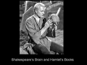 Shakespeares Brain and Hamlets Books HAMLET Ill have
