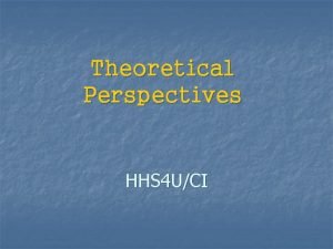 Theoretical Perspectives HHS 4 UCI Learning Goals n