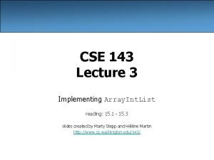 CSE 143 Lecture 3 Implementing Array Int List