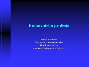 Knihovncka profesia Duan Katuk Slovensk nrodn kninica ilinsk