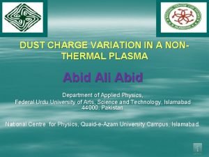 DUST CHARGE VARIATION IN A NONTHERMAL PLASMA Abid