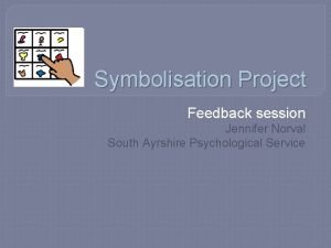 Symbolisation Project Feedback session Jennifer Norval South Ayrshire