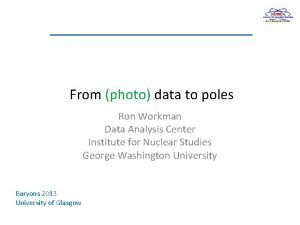 From photo data to poles Ron Workman Data