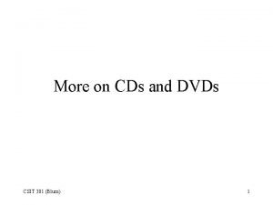More on CDs and DVDs CSIT 301 Blum