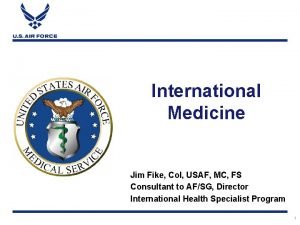 International Medicine Jim Fike Col USAF MC FS