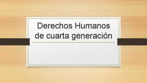 Derechos Humanos de cuarta generacin Completa el cuadro