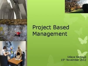 Project Based Management Udaya Gamage 15 th November