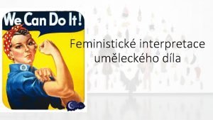 Feministick interpretace umleckho dla https www youtube comwatch