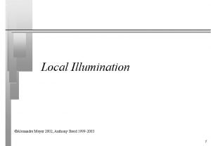 Local Illumination Alexandre Meyer 2002 Anthony Steed 1999