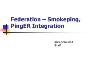 Federation Smokeping Ping ER Integration Asma Shamshad Bit4