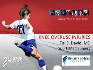 KNEE OVERUSE INJURIES Tal S David MD Sports