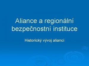 Aliance a regionln bezpenostn instituce Historick vvoj alianc