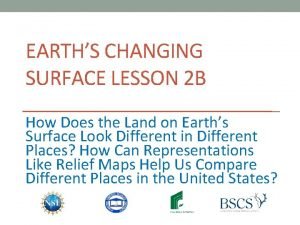 EARTHS CHANGING SURFACE LESSON 2 B How Does