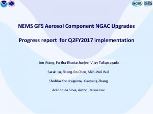 NEMS GFS Aerosol Component NGAC Upgrades Progress report